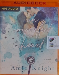 An Imperfect Heart written by Amie Knight performed by Erin deWard and Noah Michael Levine on MP3 CD (Unabridged)